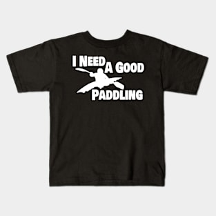 Kayak Kayaker Gift Kayaking I Need A Good Paddling Paddle Life Kayak Gifts kayak Kids T-Shirt